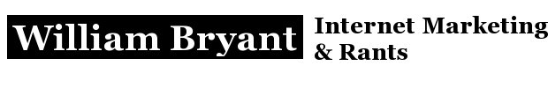 William Bryant | Internet Marketing & Rants